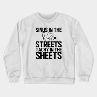 ER Nurse - Sinus in the streets tachy  in the sheets Crewneck Sweatshirt